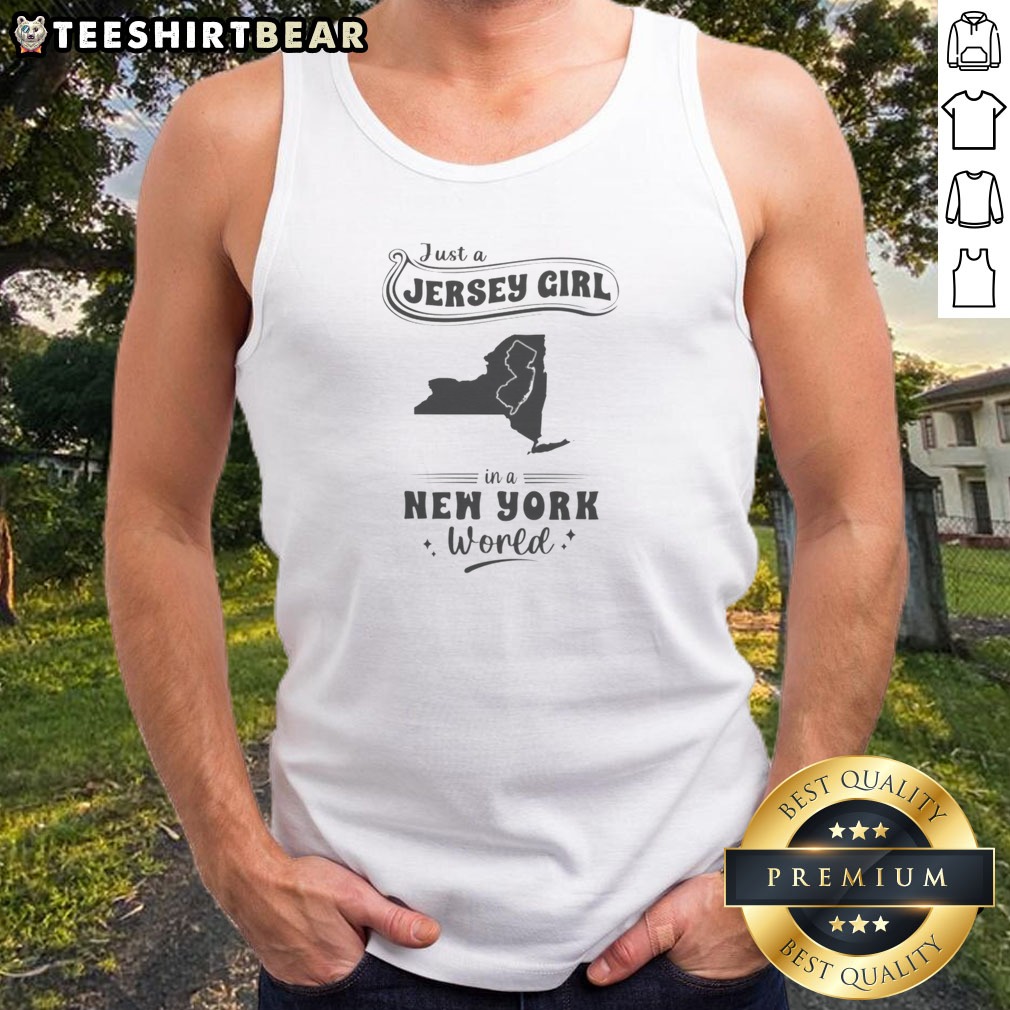 Pretty Just A Jersey Girl In A New York World New Jersey And New York Map Shirt on Tank Top Pretty Just A Jersey Girl In A New York World New Jersey And New York Map Shirt shown as a tank top preview