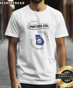 Pretty Just A Montana Girl Living In A Georgia World Montana Girl Shirt on shirt