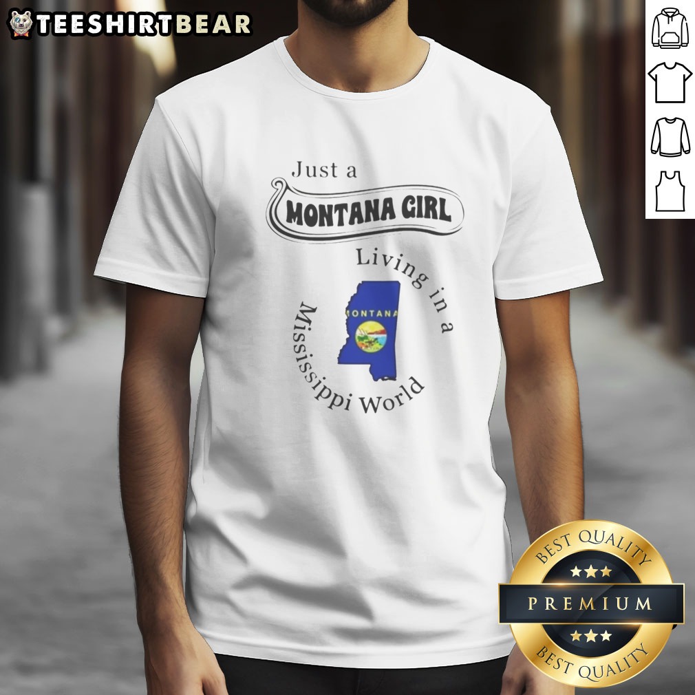 Pretty Just A Montana Girl Living In A Mississippi World Graphic Shirt on Classic Shirt Pretty Just A Montana Girl Living In A Mississippi World Graphic Shirt shown as a classic shirt preview