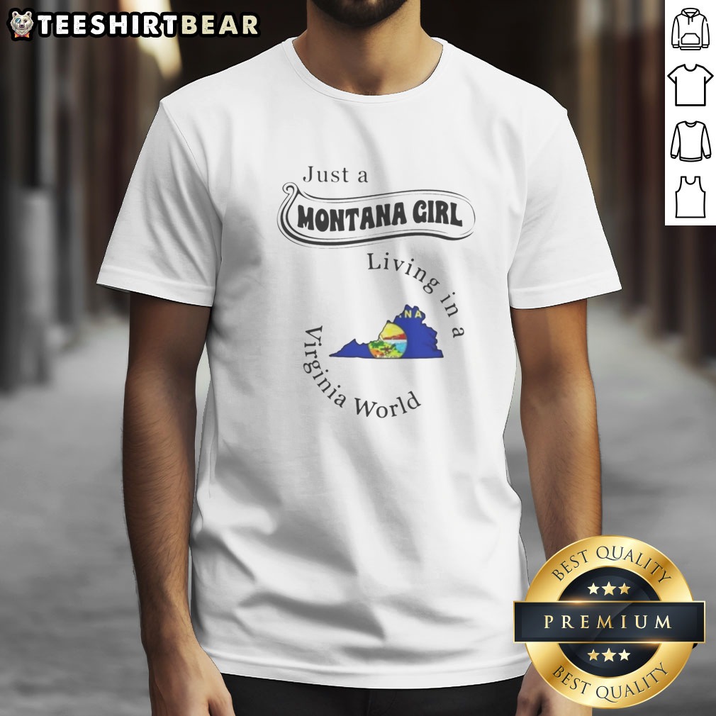 Pretty Just A Montana Girl Living In A Virginia World Montana Virginia Shirt on Classic Shirt Pretty Just A Montana Girl Living In A Virginia World Montana Virginia Shirt shown as a classic shirt preview