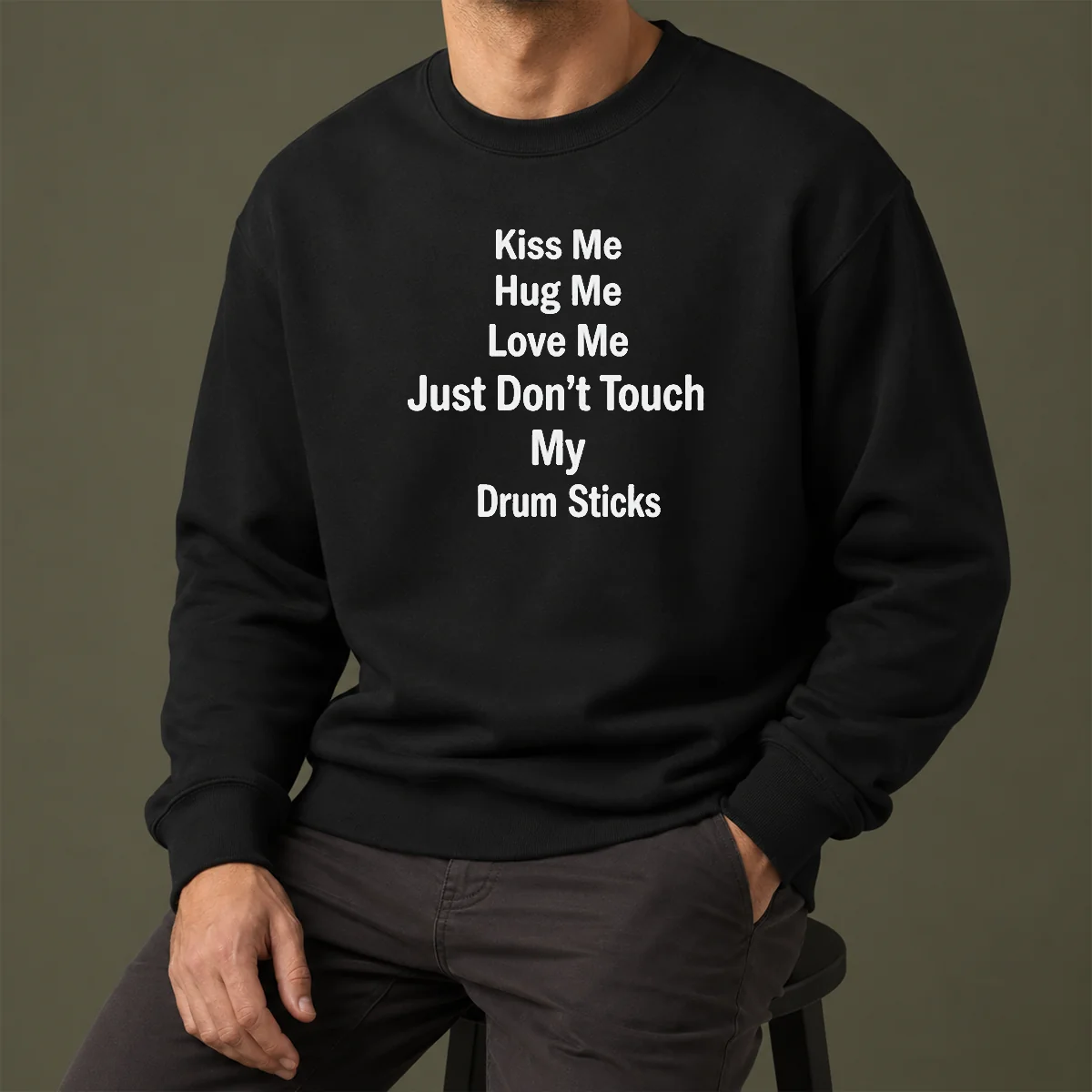Pretty Kiss Me Hug Me Love Me Just Don'T Touch My Drum Sticks Sweater