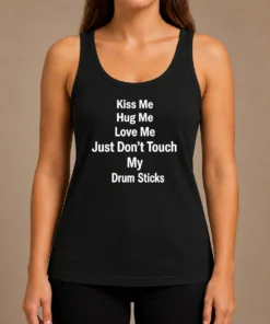 Pretty Kiss Me Hug Me Love Me Just Don'T Touch My Drum Sticks Tank Top