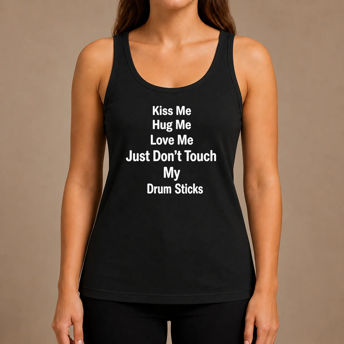 Pretty Kiss Me Hug Me Love Me Just Don'T Touch My Drum Sticks Tank Top