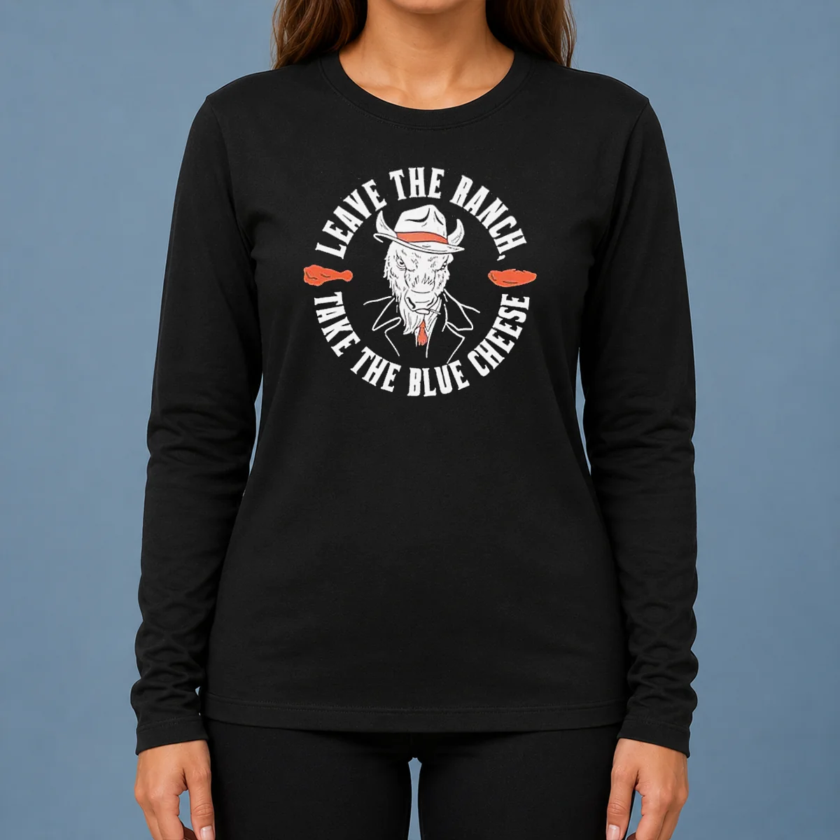 Pretty Leave The Ranch Take The Blue Cheese Buffalo Chicken Long Sleeve Shirt