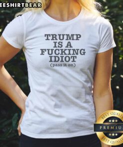 Pretty President US Is A Fcking Idiot Pass It On Ladies Shirt in black, casual fit with bold white text
