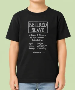 Pretty Retired Slave In Honor And Memory Of My Ancestors Dedicated To Kids T-Shirt