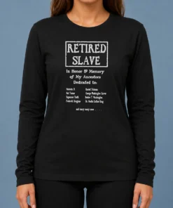 Pretty Retired Slave In Honor And Memory Of My Ancestors Dedicated To Long Sleeve Shirt