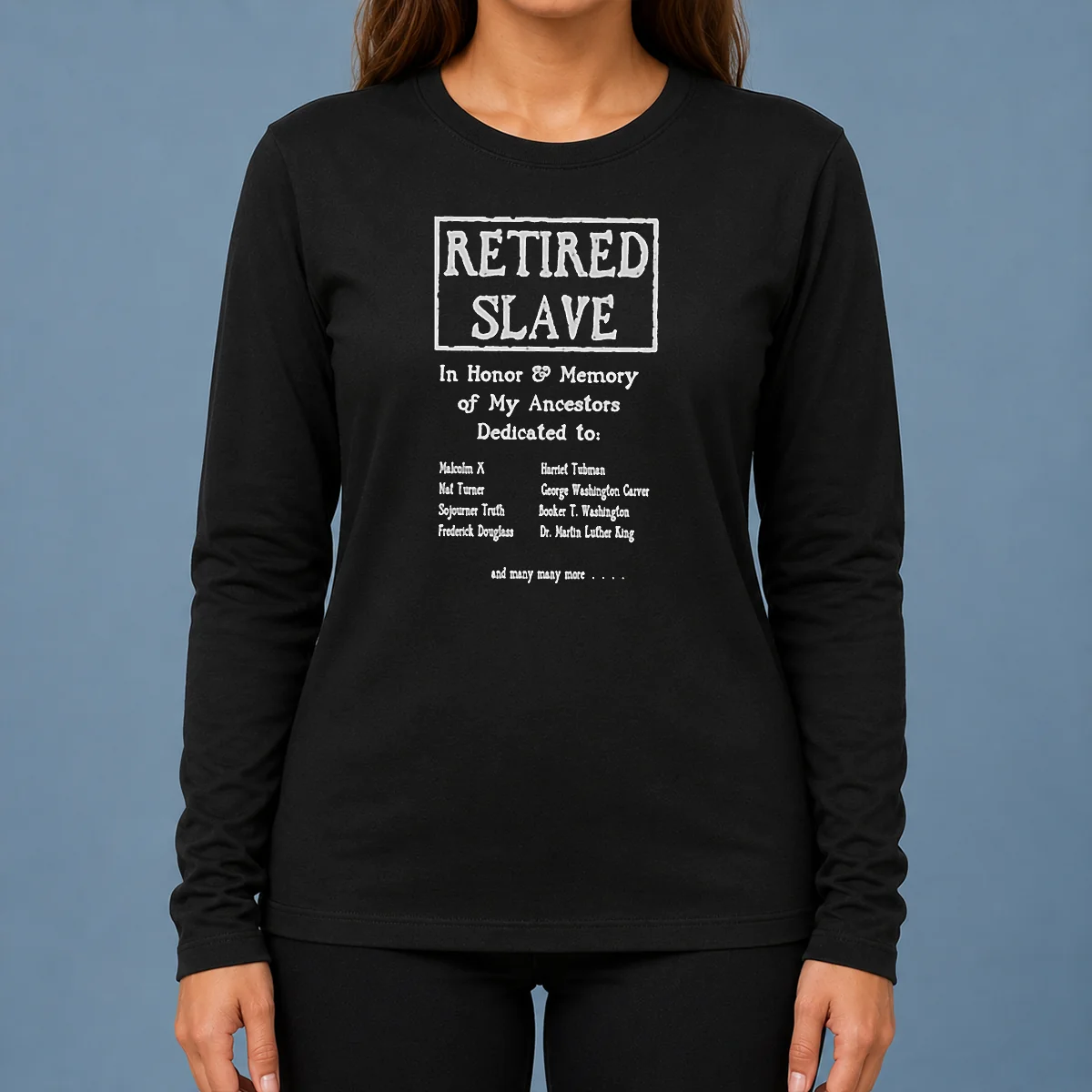Pretty Retired Slave In Honor And Memory Of My Ancestors Dedicated To Long Sleeve Shirt