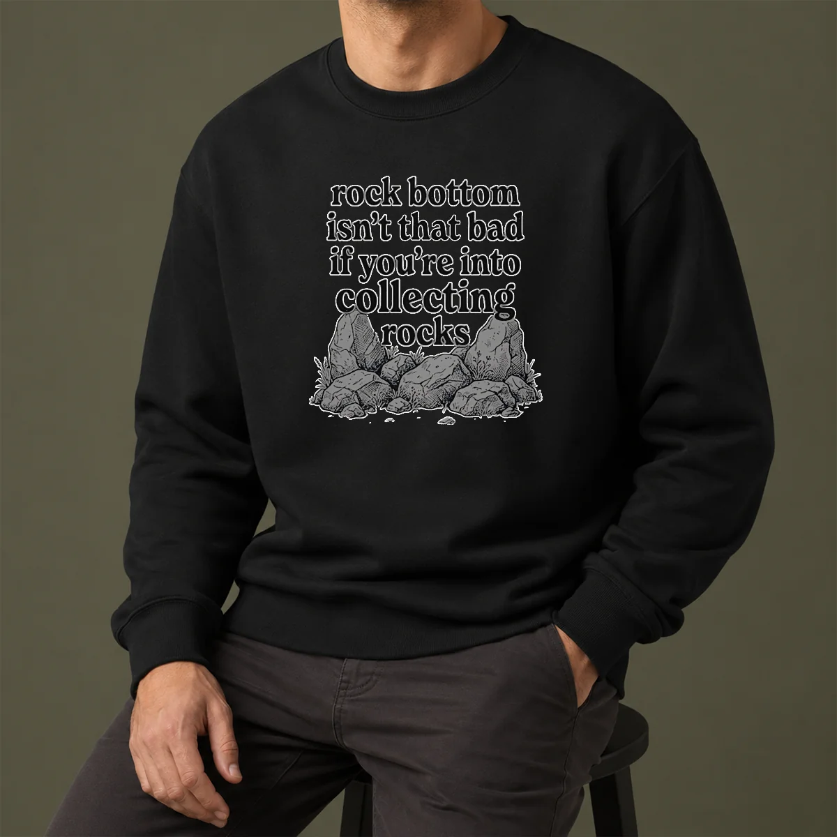 Pretty Rock Bottom Isn'T That Bad If You'Re Into Collecting Rocks Sweater