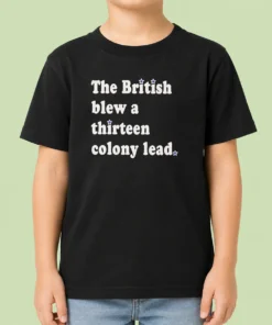 Pretty The British Blew A Thirteen Colony Lead Historical Pun kids t shirt in white with bold text design