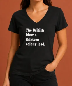 Pretty The British Blew A Thirteen Colony Lead Historical Pun V Neck Shirt in soft fabric with short sleeves