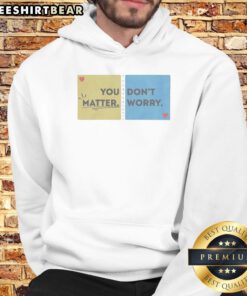 Pretty You Don'T Matter Worry Hoodie