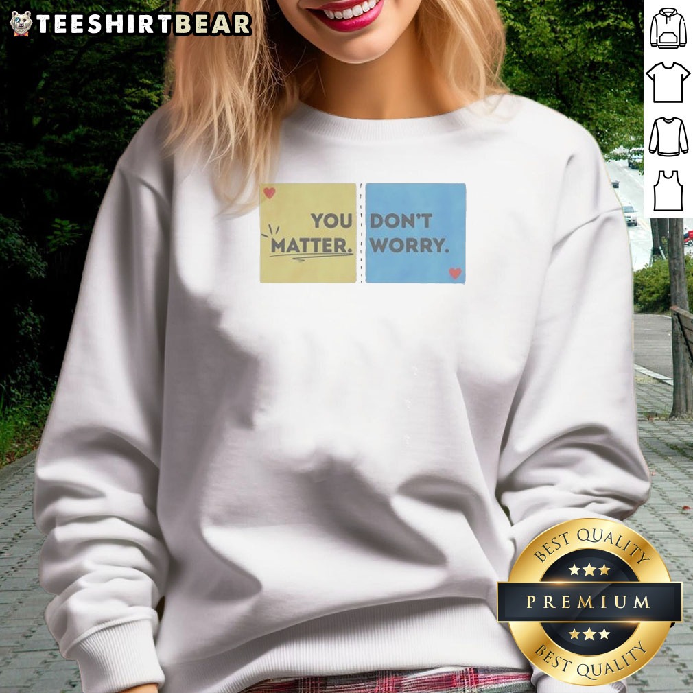 Pretty You Don'T Matter Worry Sweatshirt