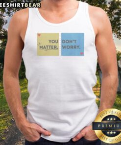 Pretty You Don'T Matter Worry Tank Top