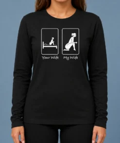 Pretty Your Wife My Wife Funny Bedroom Humor Long Sleeve Shirt