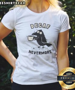 Top Decaf Nevermore Ladies Shirt showcasing a comfortable fit and unique design.