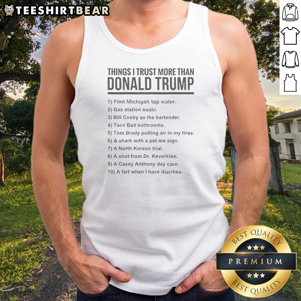 Top Donald Trump Things I Trust More Than Donald Trump List Tank Top