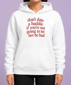 Top Dont Date A Baddie If Youre Not Going To Let Her Be Bad Hoodie in black with bold white text design