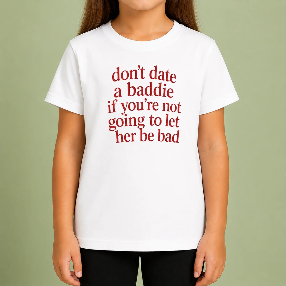 Top Dont Date A Baddie If Youre Not Going To Let Her Be Bad Kids T-Shirt