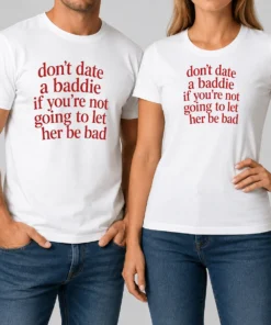 Top Dont Date A Baddie If Youre Not Going To Let Her Be Bad