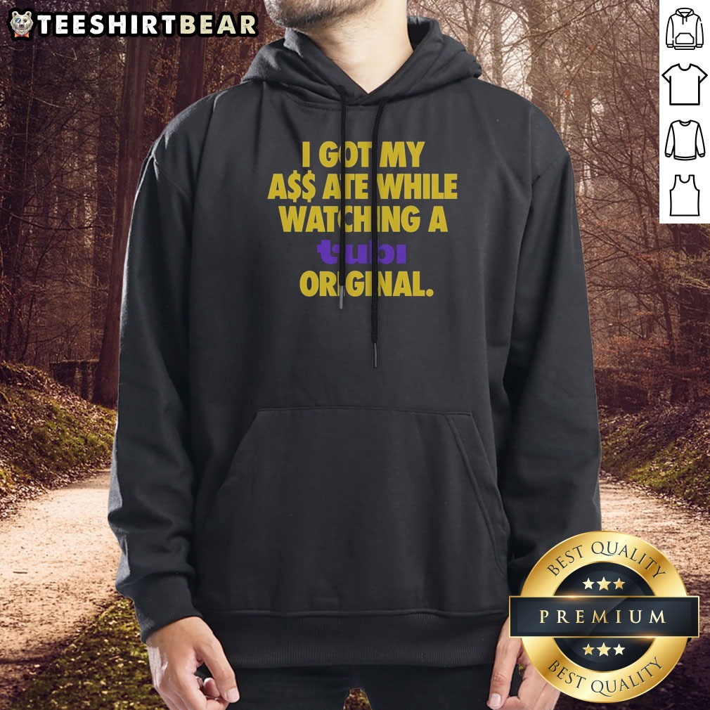 Top I Got My Butt Ate While Watching A Tubi Original Streaming Service Humor Shirt on Hoodie Top I Got My Butt Ate While Watching A Tubi Original Streaming Service Humor Shirt shown as a hoodie preview