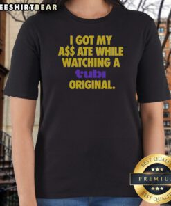 Top I Got My Butt Ate While Watching A Tubi Original Streaming Service Humor Ladies Shirt, casual short sleeve tee for women
