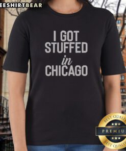 Top I Got Stuffed In Chicago Ladies Shirt featuring a unique graphic design