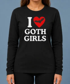 Top I Love Goth Girls Long Sleeve Shirt