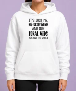 Top Its Just Me My Best Friends And Our Feral Kids Against The Worldweater Hoodie