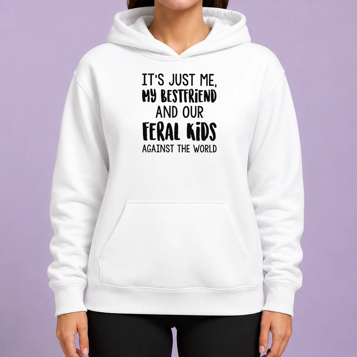 Top Its Just Me My Best Friends And Our Feral Kids Against The Worldweater Hoodie