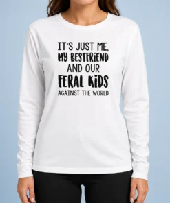 Top Its Just Me My Best Friends And Our Feral Kids Against The Worldweater Long Sleeve Shirt