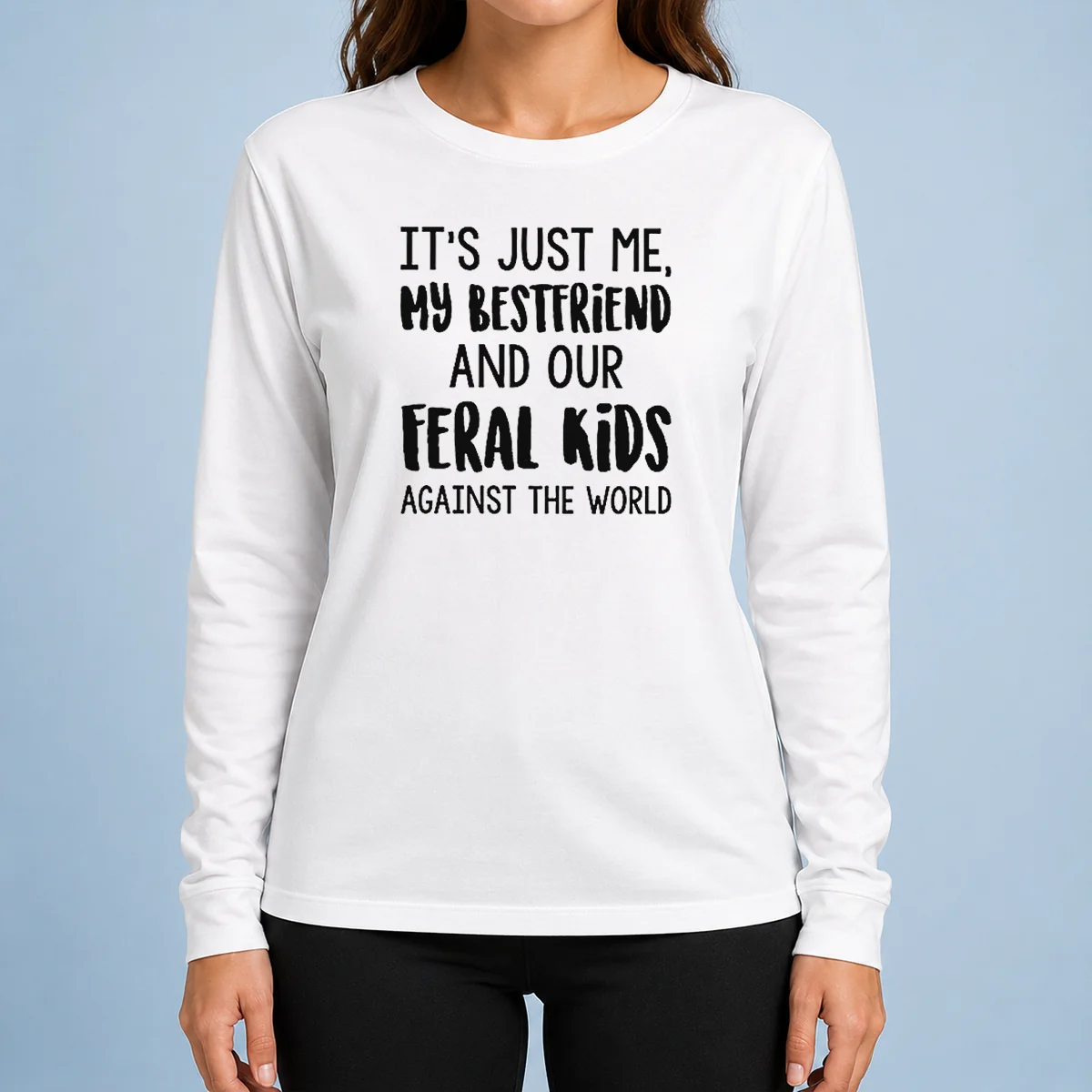 Top Its Just Me My Best Friends And Our Feral Kids Against The Worldweater Long Sleeve Shirt