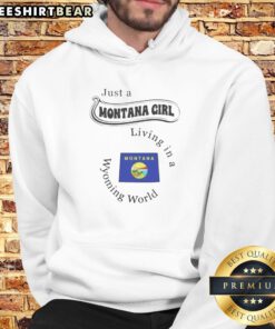 Top Just A Montana Girl Living In A Wyoming World Montana Flag Hoodie on hoodie