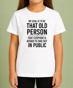 Top My Goal Is To Be That Old Person That Everyone Is Afraid To Take Out In Public Kids T-Shirt