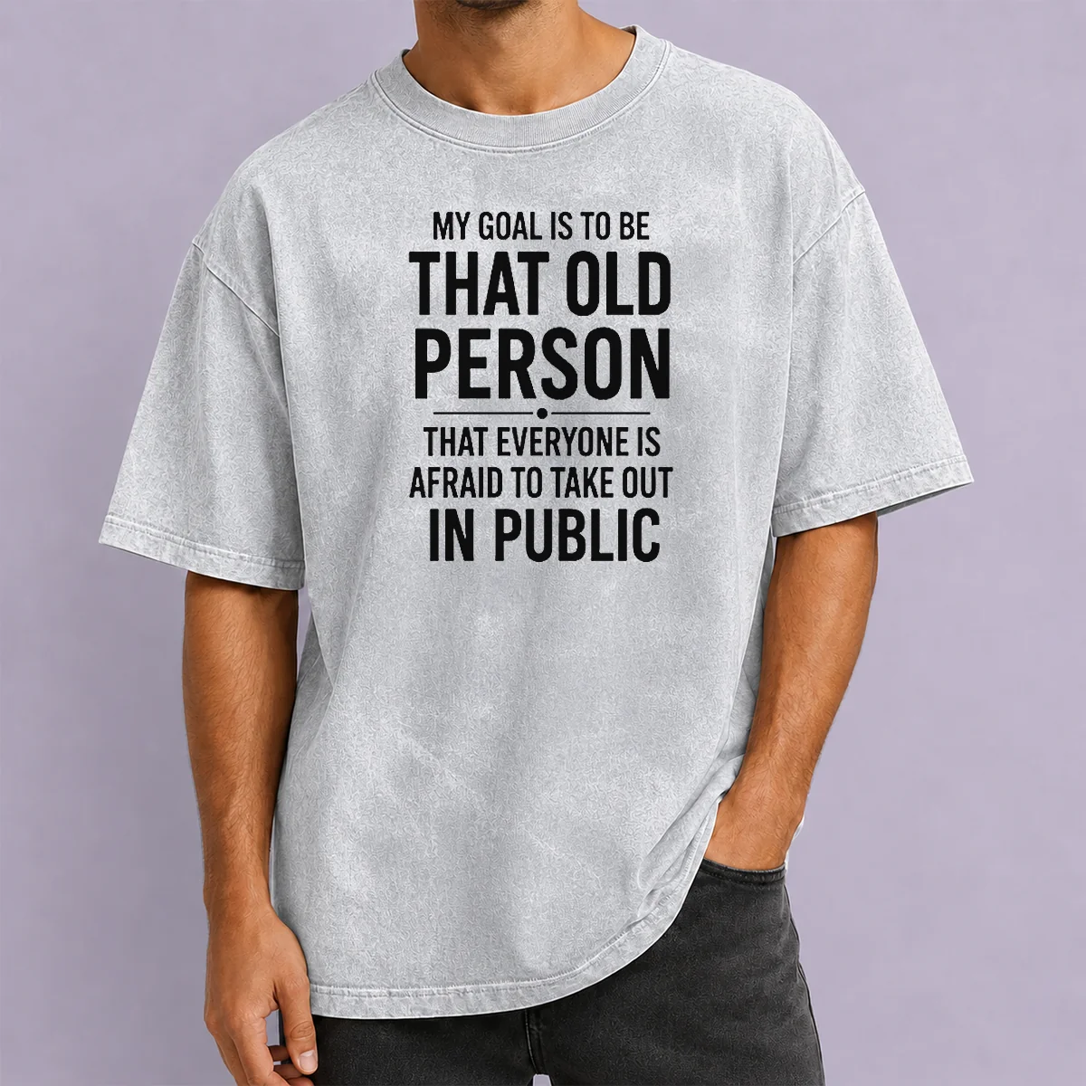 Top My Goal Is To Be That Old Person That Everyone Is Afraid To Take Out In Public Washed T-Shirt