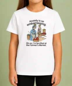 Top Nice Anxiety Is So Embarrassing Oh No I'M Terrified At The Farmer'S Market Kids T-Shirt