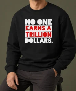 Top No One Earns A Trillion Dollars Sweater