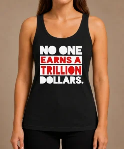 Top No One Earns A Trillion Dollars Tank Top