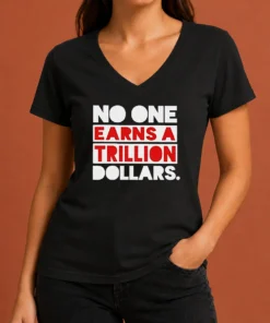 Top No One Earns A Trillion Dollars V Neck Shirt in black with white text, displayed on a flat lay