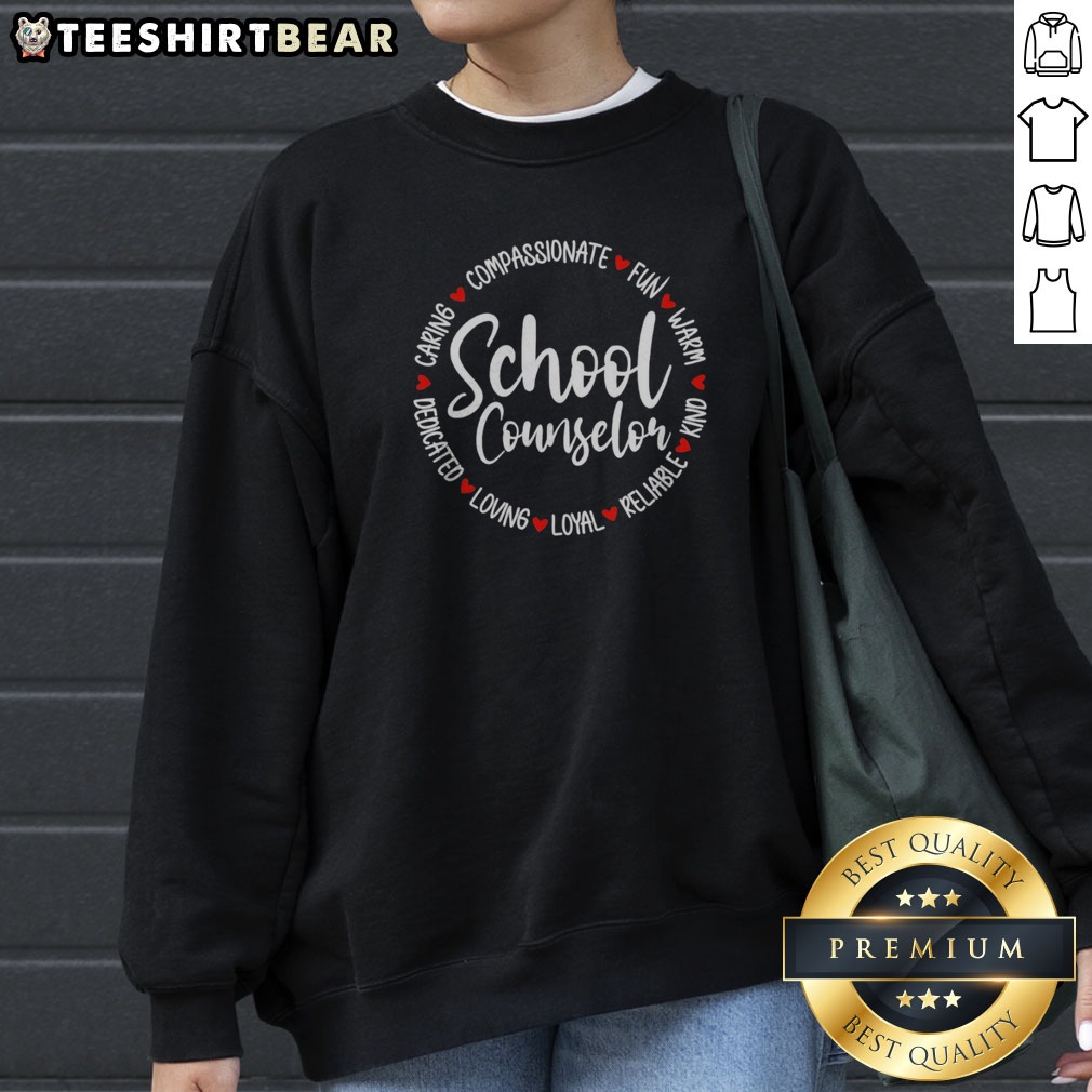 Top School Counselor Compassionate Fun Warm Kind Reliable Loyal Loving Dedicated Shirt on Sweatshirt Top School Counselor Compassionate Fun Warm Kind Reliable Loyal Loving Dedicated Shirt shown as a sweatshirt preview
