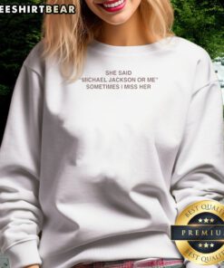 Top She Said Michael Or Me Sometimes I Miss Her Sweatshirt