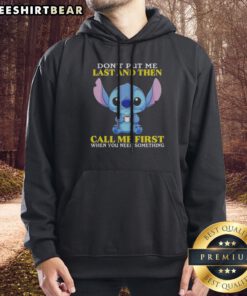 Top Stitch Disney Lilo Stitch Dont Put Me Last And Then Call Me First When You Need Hoodie displayed in a cozy setting