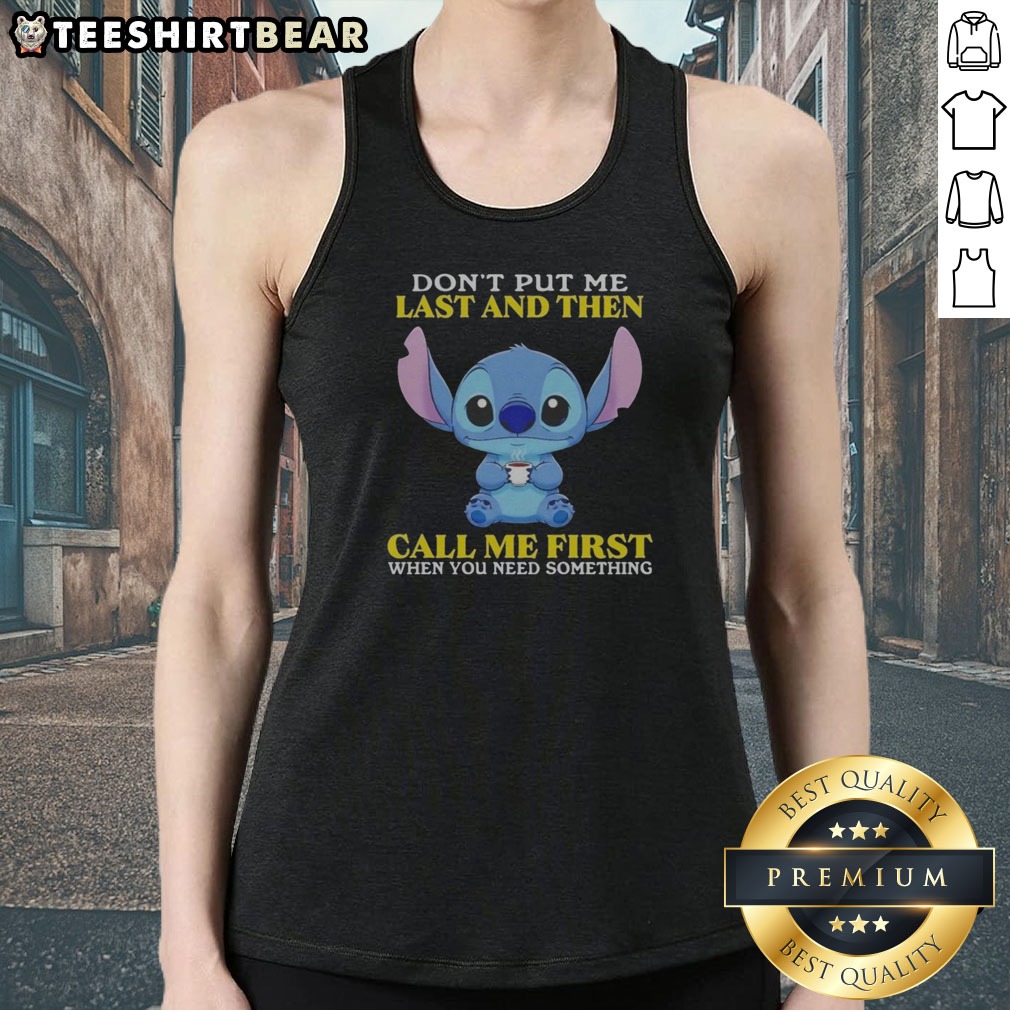 Top Stitch Disney Lilo Stitch Dont Put Me Last And Then Call Me First When You Need Shirt on Tank Top Top Stitch Disney Lilo Stitch Dont Put Me Last And Then Call Me First When You Need Shirt shown as a tank top preview