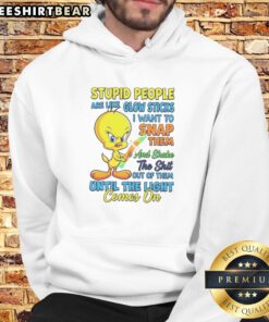 Top Stupid People Are Like Glow Sticks I Want To Snap Them And Shake The Shit Out Of Them Until The Light Comes On Tweety Bird Sweatshirt in classic crewneck style