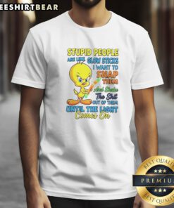 Top Stupid People Are Like Glow Sticks I Want To Snap Them And Shake The Shit Out Of Them Until The Light Comes On Tweety Bird Shirt in black crew neck style