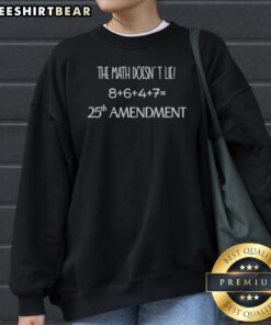 Top The Math Doesnt Lie 8 6 4 7 25th Amendment Politics US Government Sweatshirt in a cozy setting