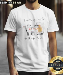 Top The Things We Do Do Things To US printed shirt in classic crew neck style with short sleeves