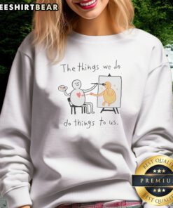 Top The Things We Do Do Things To US Sweatshirt in cozy fabric with bold lettering on front