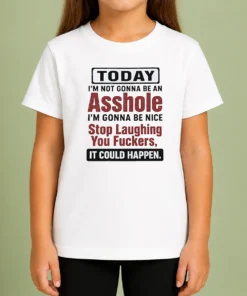 Top Today I'M Not Gonna Be An Asshole I'M Gonna Be Nice Stop Laughing You Fuckers It Could Happen kids t shirt with bold text design