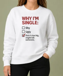 Top Why I'M Single Check Mark Dick Is Too Big Might Kill Someone Sweater
